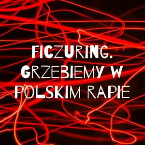 Słuchaj Ficzuring. Grzebiemy w polskim rapie w aplikacji