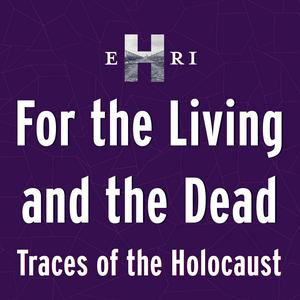 Słuchaj For the Living and the Dead. Traces of the Holocaust w aplikacji