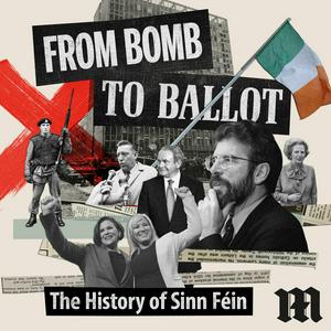 Słuchaj From Bomb to Ballot: The History of Sinn Féin w aplikacji