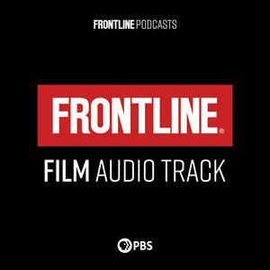 Słuchaj FRONTLINE: Film Audio Track | PBS w aplikacji