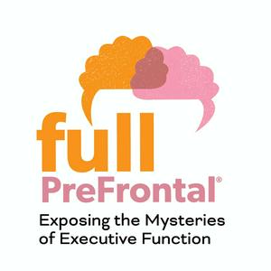 Słuchaj Full PreFrontal: Exposing the Mysteries of Executive Function w aplikacji