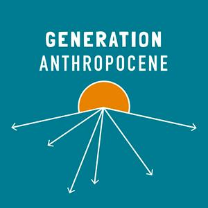 Słuchaj Generation Anthropocene w aplikacji