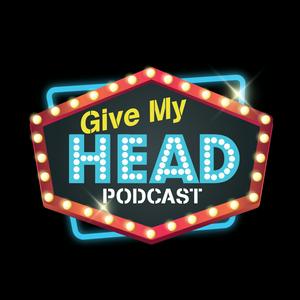 Słuchaj Give My Head Podcast w aplikacji