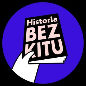 Słuchaj Historia BEZ KITU w aplikacji