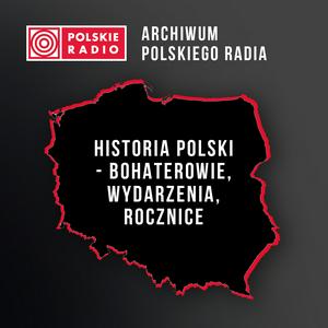 Słuchaj Historia Polski – bohaterowie, wydarzenia, rocznice w aplikacji