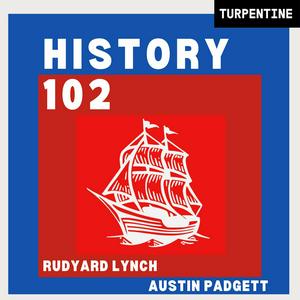 Słuchaj History 102 with WhatifAltHist's Rudyard Lynch and Austin Padgett w aplikacji