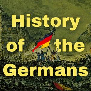 Słuchaj History of the Germans w aplikacji