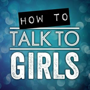 Słuchaj How To Talk To Girls Podcast w aplikacji