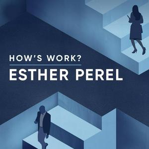 Słuchaj How's Work? with Esther Perel w aplikacji