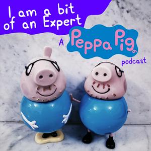 Słuchaj I am a bit of an Expert: A Peppa Pig Podcast w aplikacji