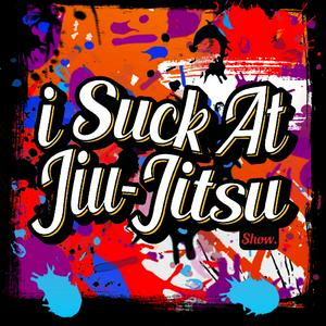 Słuchaj I Suck At Jiu Jitsu Show w aplikacji