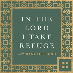 Słuchaj In the Lord I Take Refuge: Daily Devotions Through the Psalms with Dane Ortlund w aplikacji