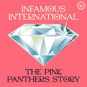 Słuchaj Infamous International: The Pink Panthers Story w aplikacji