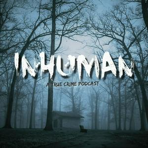 Słuchaj Inhuman: A True Crime Podcast w aplikacji