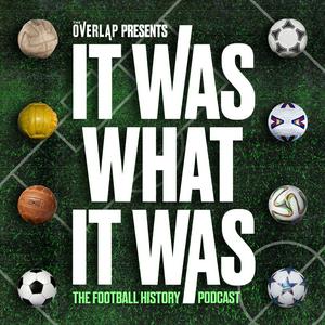 Słuchaj It Was What It Was : The Football History Podcast w aplikacji