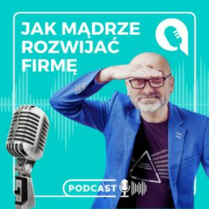 Słuchaj JAK MĄDRZE ROZWIJAĆ FIRMĘ w aplikacji