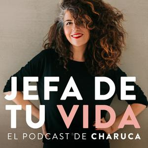 Słuchaj Jefa de tu vida. El podcast de Charuca w aplikacji