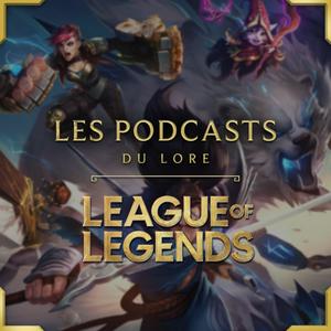 Słuchaj LES PODCASTS DU LORE - LEAGUE OF LEGENDS w aplikacji