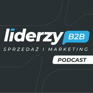 Słuchaj Liderzy Sprzedaży i Marketingu B2B w aplikacji