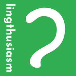 Słuchaj Lingthusiasm - A podcast that's enthusiastic about linguistics w aplikacji