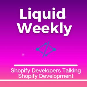 Słuchaj Liquid Weekly Podcast: Shopify Developers Talking Shopify Development w aplikacji