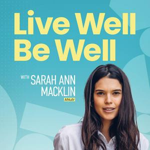 Słuchaj Live Well Be Well with Sarah Ann Macklin | Health, Lifestyle, Nutrition w aplikacji