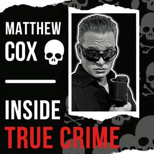 Słuchaj Matthew Cox | Inside True Crime Podcast w aplikacji