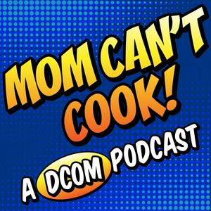 Słuchaj Mom Can't Cook! A DCOM Podcast w aplikacji