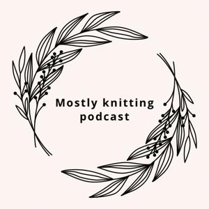 Słuchaj Mostly knitting podcast w aplikacji