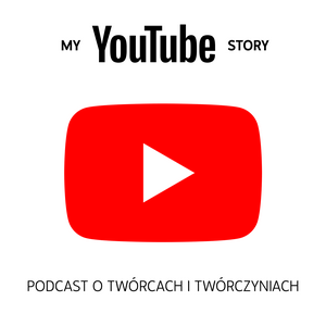 Słuchaj My YouTube Story - podcast o twórcach i twórczyniach w aplikacji