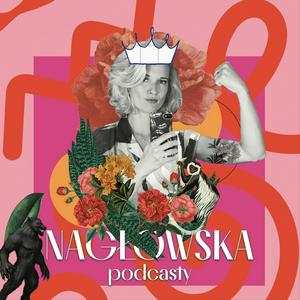 Słuchaj Nagłowska podcasty w aplikacji