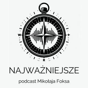 Słuchaj NAJWAŻNIEJSZE - podcast Mikołaja Foksa o tym, czego nie przegapić gdy jesteś rodzicem. w aplikacji