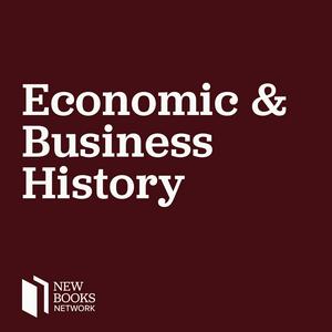 Słuchaj New Books in Economic and Business History w aplikacji