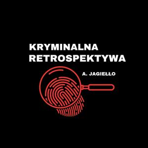 Słuchaj Kryminalna Retrospektywa - zbrodnie ze świata w aplikacji