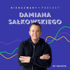 Słuchaj Nienazwany Podcast Damiana Sałkowskiego - podcast o SEO, biznesie i marketingu w aplikacji