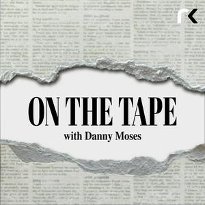 Słuchaj On The Tape with Danny Moses w aplikacji