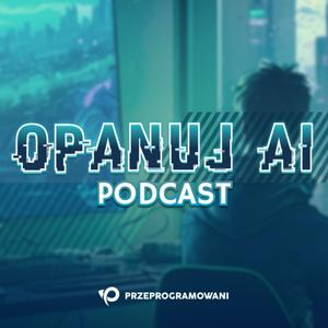 Słuchaj Opanuj.AI Podcast w aplikacji