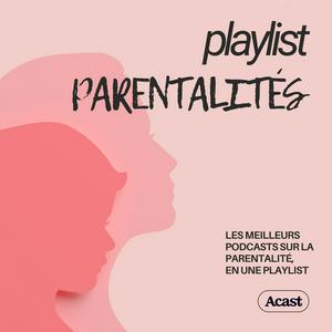 Słuchaj Playlist Parentalités : podcasts bien être familial w aplikacji