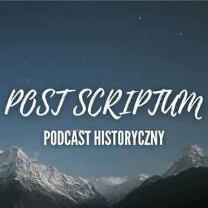 Słuchaj Podcast Historyczny Post Scriptum w aplikacji