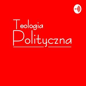 Słuchaj Podcasty Teologii Politycznej w aplikacji