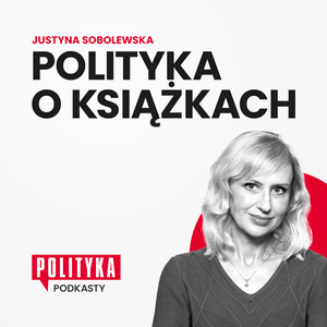 Słuchaj Polityka o książkach w aplikacji