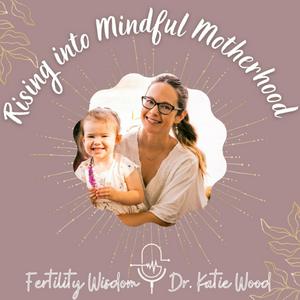 Słuchaj Rising into Mindful Motherhood | Fertility Wisdom w aplikacji