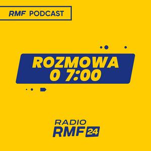 Słuchaj Rozmowa o 7:00 w Radiu RMF24 w aplikacji