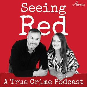 Słuchaj Seeing Red A True Crime Podcast w aplikacji