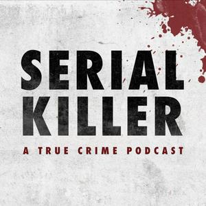 Słuchaj Serial Killer: A True Crime Podcast w aplikacji