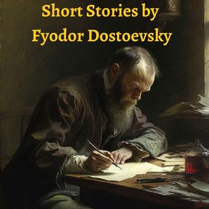 Słuchaj Short Stories by Fyodor Dostoevsky w aplikacji