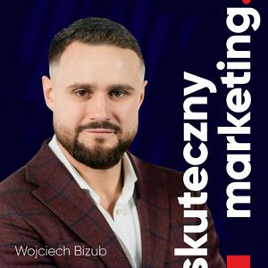 Słuchaj Skuteczny marketing | Wojciech Bizub w aplikacji