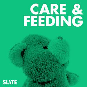 Słuchaj Care and Feeding | Slate's parenting show w aplikacji