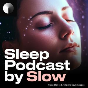 Słuchaj Sleep Podcast by Slow | Relaxing Sleep Sounds & Sleep Stories | Nature Sound For Sleep | ASMR w aplikacji