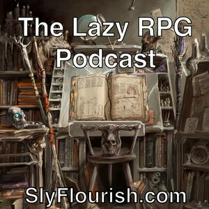 Słuchaj The Lazy RPG Podcast - D&D and RPG News and GM Prep from Sly Flourish w aplikacji